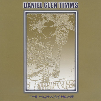 The Highway Home Daniel Glen Timms